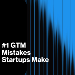 The #1 GTM Mistake Startups Make (And How to Avoid It)