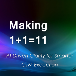 Making 1 + 1 = 11: How Founders Can Leverage AI to Connect GTM Framework