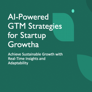 How AI-Driven GTM Strategies Empower Startups to Achieve Sustainable Growth