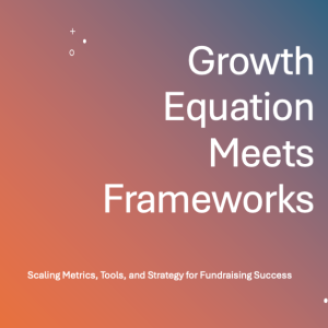 Growth Equation and Frameworks: Building the Foundation for Fundraising Success